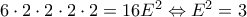6\cdot 2\cdot 2\cdot 2\cdot 2=16E^2\Leftrightarrow E^2=3