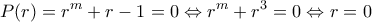 \displaystyle{P(r)=r^m+r-1=0\Leftrightarrow r^m+r^3=0\Leftrightarrow r=0}
