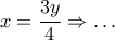 x=\dfrac{3y}{4}\Rightarrow \dots