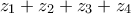 z_{1}+z_{2}+z_{3}+z_{4}