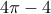 \displaystyle{4\pi -4}