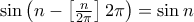 \sin \left( n-\left[ \frac{n}{2\pi }\right] 2\pi \right) =\sin n