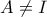 A \neq I