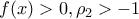 \displaystyle{f(x)>0,\rho_2>-1}
