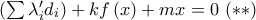 \left( \sum \lambda _{i}^{\prime }d_{i}\right) +kf\left( x\right)  +mx=0 \,\,(**)
