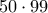 50 \cdot 99