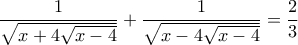 \dfrac{1}{\sqrt{x+4\sqrt{x-4}}}+\dfrac{1}{\sqrt{x-4\sqrt{x-4}}}=\dfrac{2}{3} \dfrac{1}{\sqrt{x+4\sqrt{x-4}}}+\dfrac{1}{\sqrt{x-4\sqrt{x-4}}}=\dfrac{2}{3}