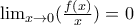 \lim_{x\rightarrow 0}(\frac{f(x)}{x})=0 \lim_{x\rightarrow 0}(\frac{f(x)}{x})=0