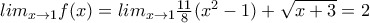 lim_{x\rightarrow {1}}f(x)=lim_{x\rightarrow {1}}\frac{11}{8}(x^2-1)+\sqrt{x+3}=2