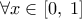  \displaystyle \forall x \in \left[ {0,\;1} \right]