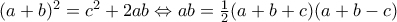 (a+b)^2=c^2+2ab 
\Leftrightarrow ab=\frac{1}{2}(a+b+c)(a+b-c)