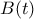 B(t)