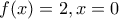 f(x)=2,x=0