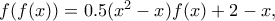 f(f(x))=0.5(x^2-x)f(x)+2-x,