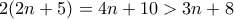 2(2n+5) = 4n+10 > 3n+8