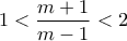 1 < \dfrac{m+1}{m-1} < 2
