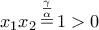 \displaystyle{ 
x_1 x_2 \mathop  = \limits^{\frac{\gamma } 
{\alpha }} 1 > 0 
}