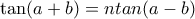 \tan (a+b)=ntan(a-b)