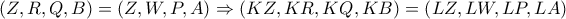 \left( Z,R,Q,B \right)=\left( Z,W,P,A \right)\Rightarrow \left( KZ,KR,KQ,KB \right)=\left( LZ,LW,LP,LA \right)