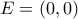 E=(0,0)