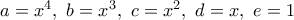 a=x^4, \ b=x^3, \ c=x^2, \ d=x, \ e=1