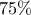 75\%