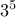 3^{5}