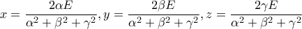 \displaystyle x=\frac{2\alpha E}{\alpha ^2+\beta ^2+\gamma ^2},y=\frac{2\beta E}{\alpha ^2+\beta ^2+\gamma ^2},z=\frac{2\gamma E}{\alpha ^2+\beta ^2+\gamma ^2}
