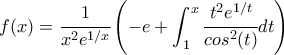 \displaystyle  f(x)=\cfrac{1}{x^2 e^{1/x}}\left(-e+\int_{1}^{x}\cfrac{t^2 e^{1/t}}{cos^2(t)} dt\right)