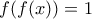 f(f(x))=1 f(f(x))=1