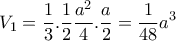 \displaystyle{V_1 =\frac{1}{3}.\frac{1}{2}\frac{a^2}{4}.\frac{a}{2}=\frac{1}{48}a^3}
