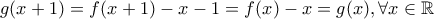 g(x+1)=f(x+1)-x-1=f(x)-x=g(x), \forall x\in \mathbb{R}
