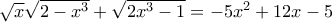\sqrt{x} \sqrt{2 - x^3} + \sqrt{2x^3 - 1} = - 5x^2 + 12x - 5