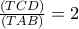 \frac{(TCD)}{(TAB)}=2