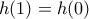 h(1)=h(0)