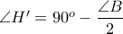 \angle H^{\prime} = 90^{o} - \displaystyle \frac{\angle B}{2}