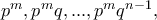 p^m, p^mq, ... , p^mq^{n-1},