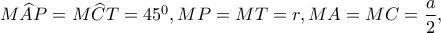 M\widehat AP=M\widehat CT=45^0, MP=MT=r, MA=MC=\dfrac{a}{2},