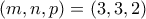 (m,n,p)=(3,3,2) (m,n,p)=(3,3,2)