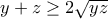 y+z\geq 2\sqrt{yz} y+z\geq 2\sqrt{yz}