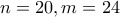\displaystyle{n=20 , m=24} \displaystyle{n=20 , m=24}
