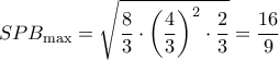  \displaystyle SP\cdotP{B_{\max }} = \sqrt {\frac{8}{3} \cdot {{\left( {\frac{4}{3}} \right)}^2} \cdot \frac{2}{3}}  = \frac{16}{9}