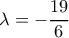 \lambda=-\dfrac{19}{6}