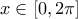 x \in [0, 2\pi]