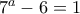 7^a-6=1