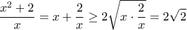 \displaystyle{ \dfrac{x^2+2}{x} = x+ \frac{2}{x} \ge 2\sqrt {x\cdot \frac{2}{x}}= 2\sqrt 2}