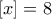 \displaystyle{[x]=8}