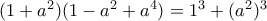 (1+a^2)(1-a^2+a^4)= 1^3+(a^2)^3