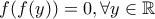 f(f(y)) = 0, \forall y \in \Bbb{R}