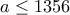 a\leq 1356